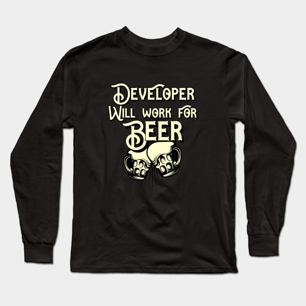 Developer will work for beer design. Perfect present for mom dad friend him or her Long Sleeve T-Shirt by SerenityByAlex